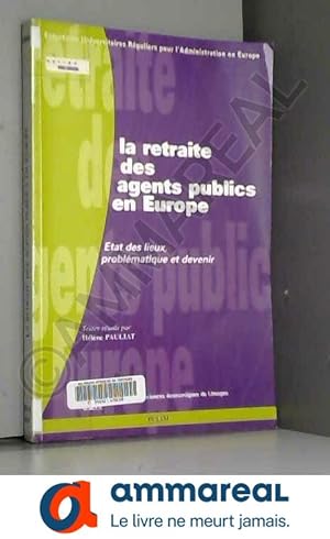 Image du vendeur pour La retraite des agents publics en europe. etat deslieux problematique et de mis en vente par Ammareal