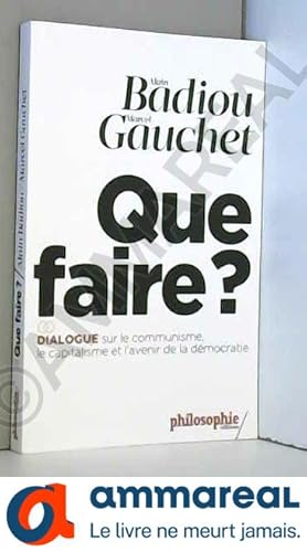 Bild des Verkufers fr Que faire ?: Dialogue sur le communisme, le capitalisme et l'avenir de la dmocratie. zum Verkauf von Ammareal