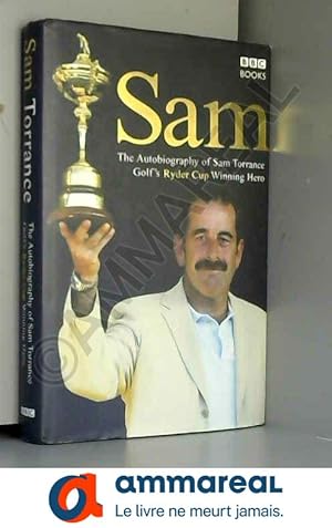 Bild des Verkufers fr Sam: The Autobiography of Sam Torrance zum Verkauf von Ammareal