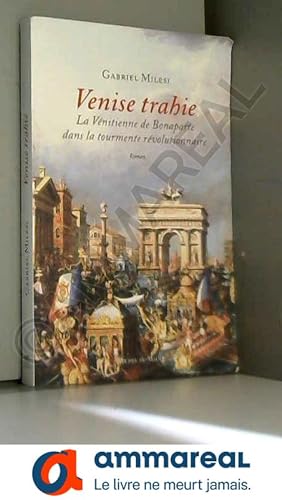 Bild des Verkufers fr Venise trahie: La Vnitienne de Bonaparte dans la tourmente rvolutionnaire zum Verkauf von Ammareal