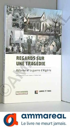 Image du vendeur pour Regards sur une tragdie : Rforme et la guerre d'Algrie mis en vente par Ammareal