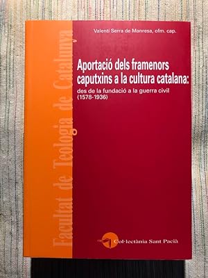 Seller image for Aportaci dels framenors caputxins a la cultura catalana. Des de la fundaci a la Guerra civil (1578-1936) for sale by Campbell Llibres