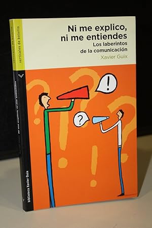 Imagen del vendedor de Ni me explico ni me entiendes. Los laberintos de la comunicacin.- Guix, Xavier. a la venta por MUNDUS LIBRI- ANA FORTES