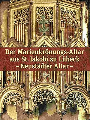 Bild des Verkufers fr Der Marienkrnungs-Altar aus St. Jakobi zu Lbeck - Neustdter Altar -. zum Verkauf von Antiquariat Bernhardt