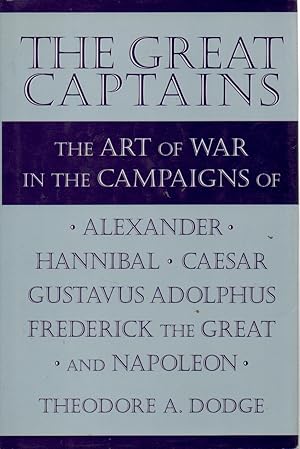 Immagine del venditore per Great Captains _ The Art of War in the Campaigns of Alexander, Hannibal, Caesar, Gustavus Adolphus, Frederick the Great, and Napoleon venduto da San Francisco Book Company