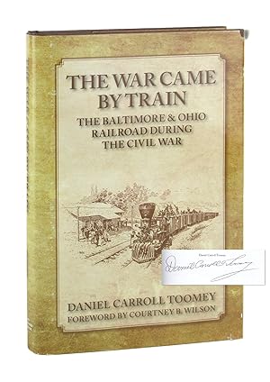 Seller image for The War Came By Train: The Baltimore & Ohio Railroad During the Civil War [Signed] for sale by Capitol Hill Books, ABAA