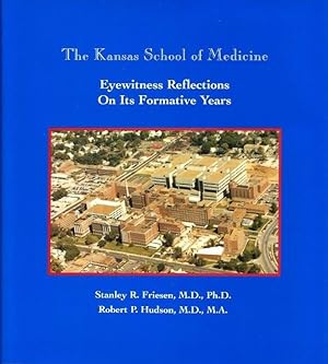 Seller image for The Kansas School of Medicine: Eyewitness Reflections on Its Formative Years. for sale by Jeff Weber Rare Books