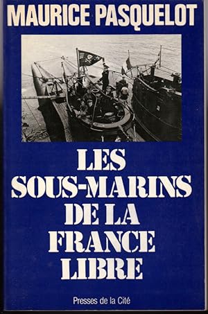 Les sous-marins de la France libre. 1939-1945