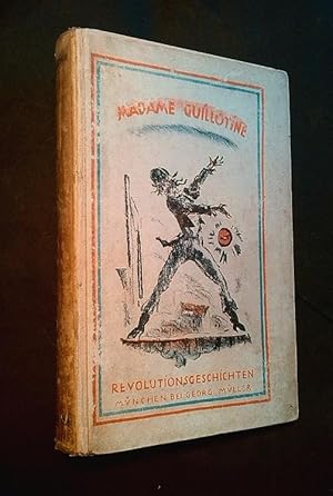 Madame Guillotine. Revolutionsgeschichten. Mit acht Bildbeigaben von Wilhelm Thöny. 1. - 4. Tsd.