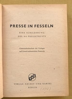 Presse in Fesseln. Eine Schilderung des NS-Pressetrusts. Gemeinschaftsarbeit des Verlages auf Gru...