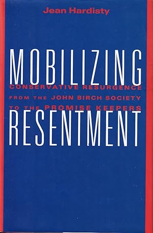 Seller image for Mobilizing Resentment: Conservative Resurgence from the John Birch Society to the Promise Keepers for sale by Kenneth Mallory Bookseller ABAA