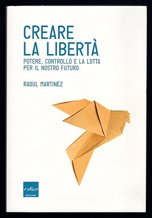 Seller image for Creare la libert. Potere, controllo e la lotta per il nostro futuro for sale by Sergio Trippini