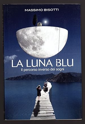 Immagine del venditore per La luna blu. Il percorso inverso dei sogni venduto da Sergio Trippini