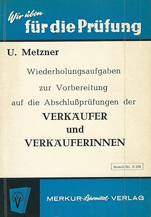 Image du vendeur pour Wiederholungsaufgaben zur Vorbereitung auf die Abschluprfungen der Verkufer und Verkuferinnen; (Reihe: Wir ben fr die Prfung) mis en vente par Bcherhandel-im-Netz/Versandantiquariat