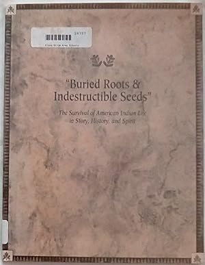 Imagen del vendedor de Buried Roots and Indestructible Seeds: The Survival of American Indian Life in Story, History, and Spirit a la venta por P Peterson Bookseller