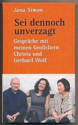 Sei dennoch unverzagt. Gespräche mit meinen Großeltern Christa und Gerhard Wolf.