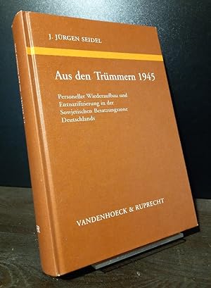 Aus den Trümmern 1945. Personeller Wiederaufbau und Entnazifizierung in der evangelischen Kirche ...