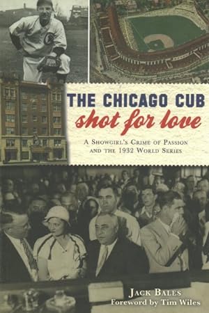 Imagen del vendedor de Chicago Cub Shot for Love : A Showgirl?s Crime of Passion and the 1932 World Series a la venta por GreatBookPrices