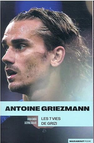 Antoine Griezmann : les 7 vies de Grizi