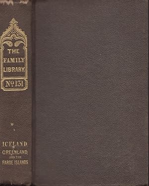 An Historical and Descriptive Account of Iceland, Greenland, and the Faroe Islands Family Library...