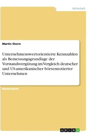 Bild des Verkufers fr Unternehmenswertorientierte Kennzahlen als Bemessungsgrundlage der Vorstandsvergtung im Vergleich deutscher und US-amerikanischer brsennotierter Unternehmen zum Verkauf von AHA-BUCH GmbH