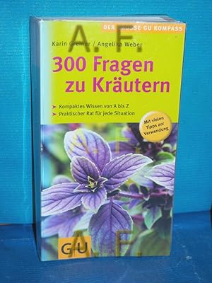 Bild des Verkufers fr 300 Fragen zu Krutern : kompaktes Wissen von A bis Z , praktischer Rat fr jede Situation , [mit vielen Tipps zur Verwendung] Karin Greiner/Angelika Weber / Der grosse GU-Kompass zum Verkauf von Antiquarische Fundgrube e.U.