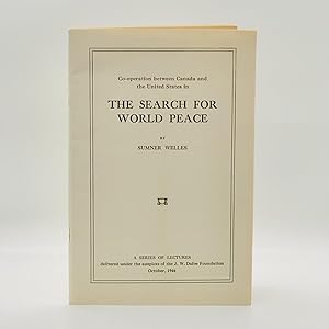 Seller image for Co-operation Between Canada and the United States in the Search for World Peace ; A Series of Lectures delivered under the auspices of the J.W. Dafoe Foundation in Winnipeg, Toronto and Montreal, October, 1946 for sale by Black's Fine Books & Manuscripts