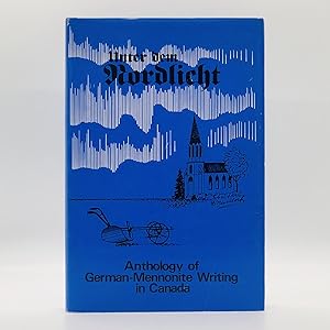 Unter Dem Nordlicht: Anthologie Des Deutschen Schrifttums Der Mennoniten in Canada | Anthology of...