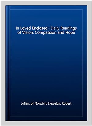 Image du vendeur pour In Loved Enclosed : Daily Readings of Vision, Compassion and Hope mis en vente par GreatBookPrices