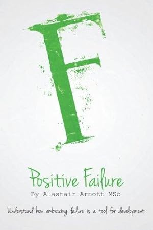 Seller image for Positive Failure: Understand how embracing failure is a tool for development for sale by WeBuyBooks