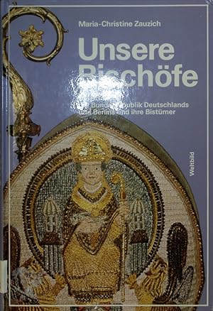 Seller image for Unsere Bischfe. Die Bischfe der Bundesrepublik Deutschlands und Berlins und ihre Bistmer. for sale by Antiquariat Bookfarm