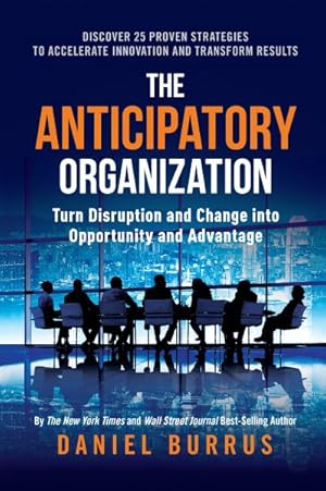Seller image for Anticipatory Organization : Turn Disruption and Change into Opportunity and Advantage for sale by GreatBookPrices