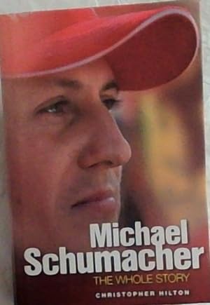 Imagen del vendedor de Michael Schumacher: The Whole Story a la venta por Chapter 1