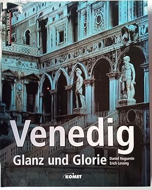 Venedig : Glanz und Glorie. Daniel Huguenin ; Erich Lessing. [Aus dem Franz.: Christine Brenner ....