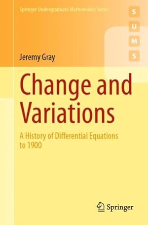Bild des Verkufers fr Change and Variations : A History of Differential Equations to 1900 zum Verkauf von GreatBookPricesUK