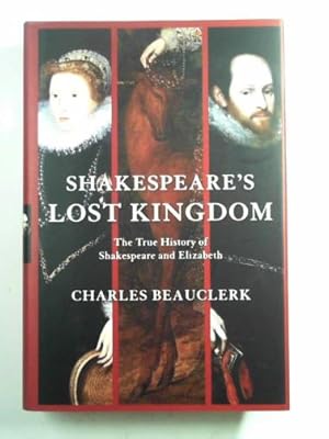 Immagine del venditore per Shakespeare's lost kingdom: the true history of Shakespeare and Elizabeth venduto da Cotswold Internet Books