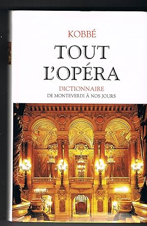 Tout l'opéra. Dictionnaire de Monteverdi à nos jours