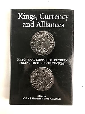 Imagen del vendedor de Kings, Currency and Alliances - History and coinage of Southern England in the Ninth Century a la venta por Ancient Art