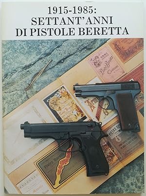1915 - 1985: Settant' Anni die Pistole Beretta.
