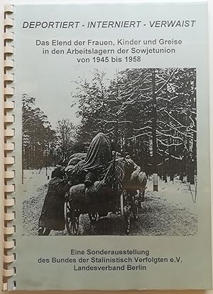 Deportiert - Interniert - Verwaist. Das Elend der Frauen, Kinder und Greise in den Arbeitslagern ...