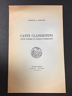 Cergoly l. Carolus . Canti clandestini. Nove poesie in lessico triestino. Tullio Misan. 1972