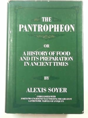 Imagen del vendedor de The pantropheon, or, a history of food and its preparation in ancient times: Embellished with forty-one engravings illustrating the greatest gastronomic marvels of antiquity a la venta por Cotswold Internet Books