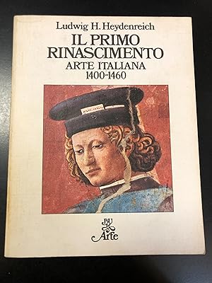 Seller image for Heydenreich Ludwig H. Il primo rinascimento. Arte italiana 1400 - 1460. Rizzoli 1970 - I. for sale by Amarcord libri
