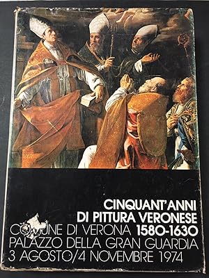 Cinqunt'anni di pittura veronese 1580-1630. A cura di Magagnato Licisco. Neri pozza. 1974