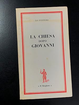 Lo Svizzero. La Chiesa dopo Giovanni. Edizioni Il Borghese 1963.