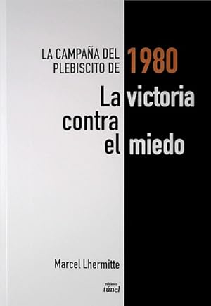 Immagine del venditore per La victoria contra el miedo : la campa�a del plebiscito de 1980 / Marcel Lhermitte. venduto da Iberoamericana
