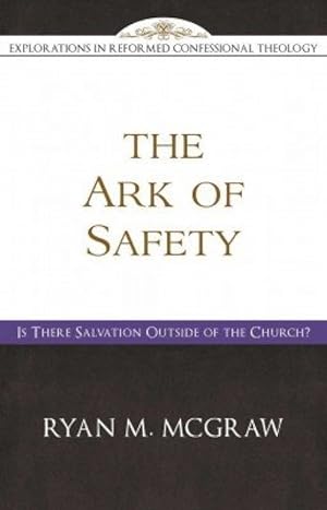 Immagine del venditore per The Ark of Safety: Is There Salvation Outside of the Church? by Ryan McGraw venduto da James A. Dickson Books