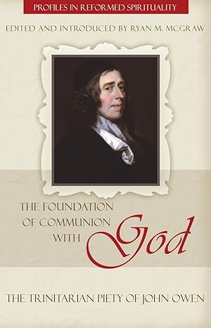 Immagine del venditore per The Foundation of Communion with God: The Trinitarian Piety of John Owen by Ryan M. McGraw venduto da James A. Dickson Books