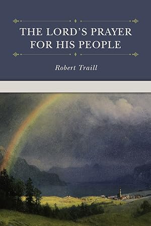 Seller image for The Lord's Prayer for His People by Robert Traill for sale by James A. Dickson Books