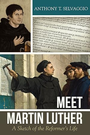 Seller image for Meet Martin Luther: A Sketch of the Reformer's Life by Anthony Selvaggio for sale by James A. Dickson Books